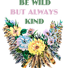 Load image into Gallery viewer, Be Wild But Always Kind Giclée Print