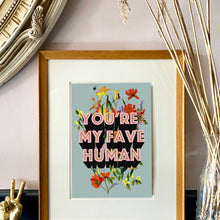 Load image into Gallery viewer, You&#39;re My Fave Human Giclée Print
